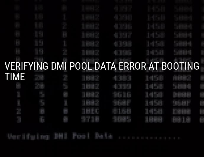 Verifying Dmi Pool Data Error And The Pc Is Not Booting What Has